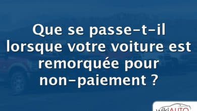 Que se passe-t-il lorsque votre voiture est remorquée pour non-paiement ?